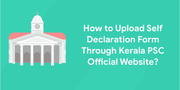 How To Upload Self Declaration Form Through Kerala PSC Official Website