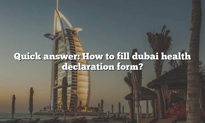 Quick Answer How To Fill Dubai Health Declaration Form The Right 